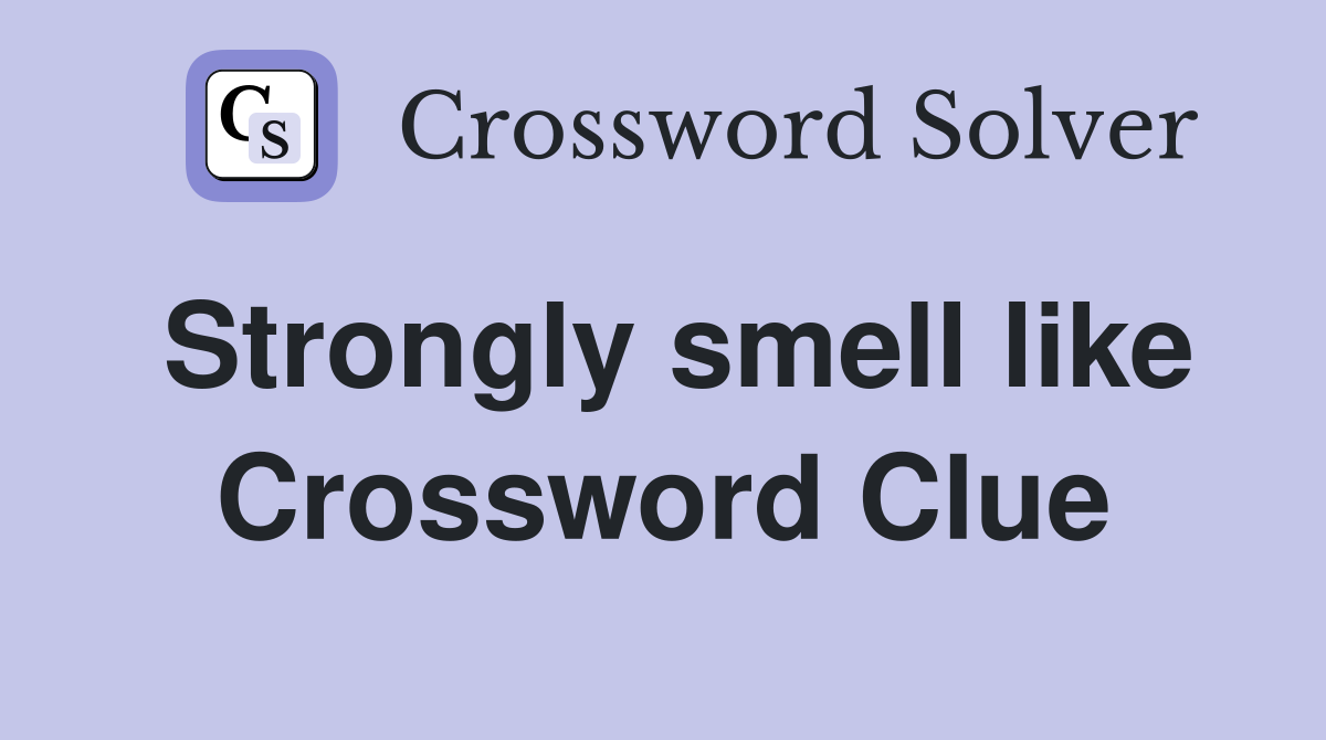 Strongly smell like Crossword Clue