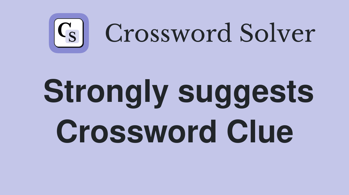 Strongly suggests Crossword Clue