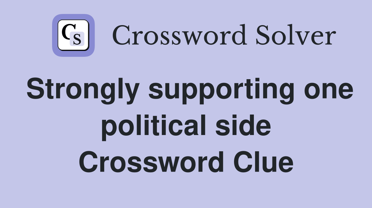 Strongly supporting one political side Crossword Clue