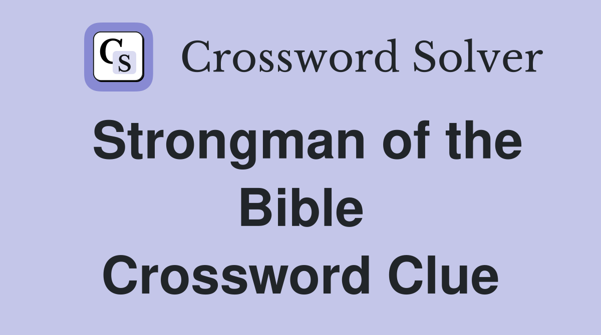 Strongman of the Bible Crossword Clue