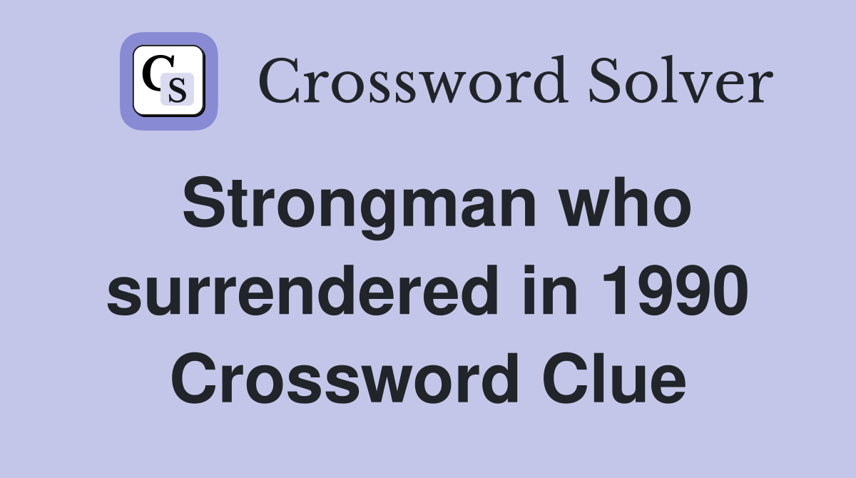 Strongman who surrendered in 1990 Crossword Clue