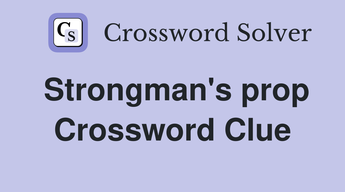 Strongman's prop Crossword Clue
