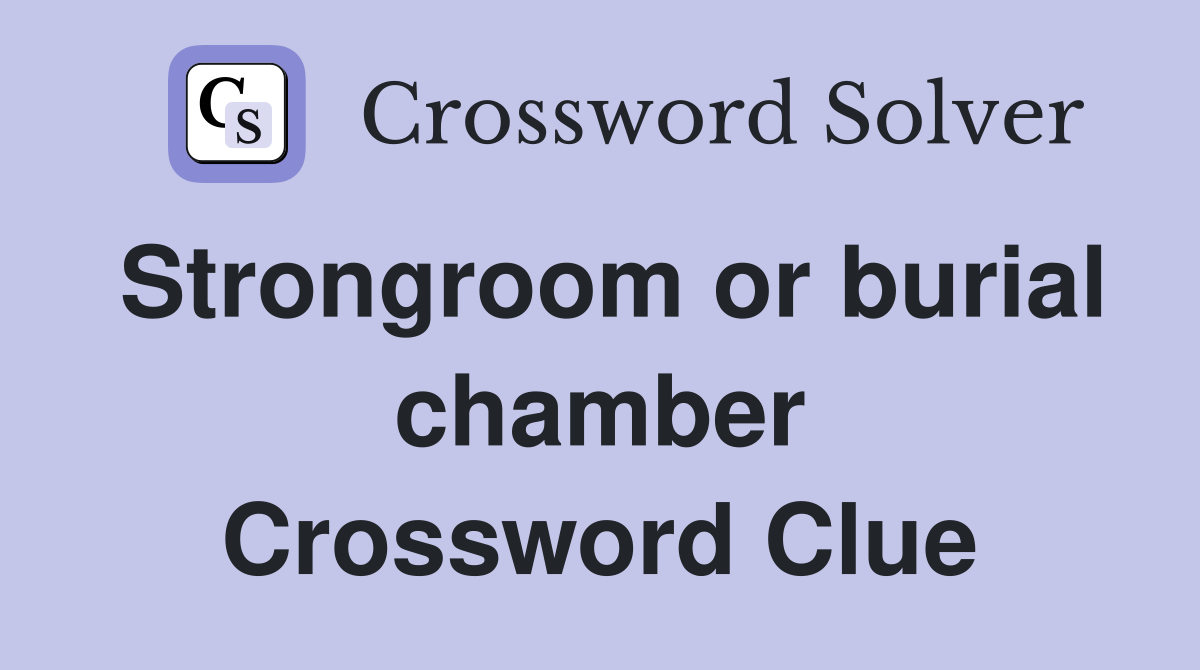 Strongroom or burial chamber Crossword Clue