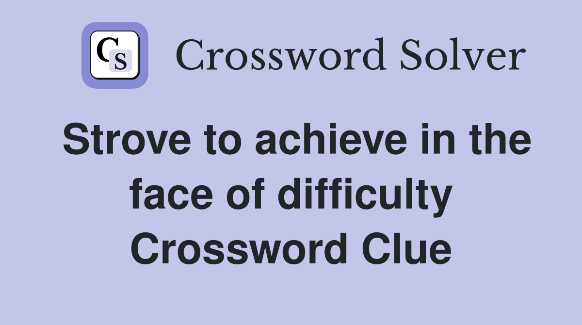 Strove to achieve in the face of difficulty Crossword Clue