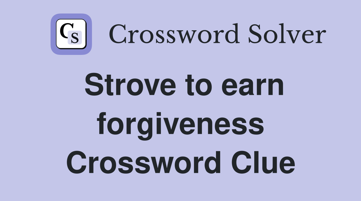 Strove to earn forgiveness Crossword Clue
