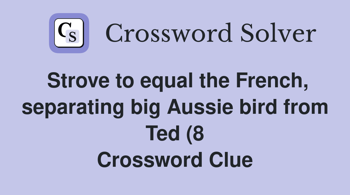 Strove to equal the French separating big Aussie bird from Ted (8 Strove to equal the French separating big Aussie bird from Ted (8