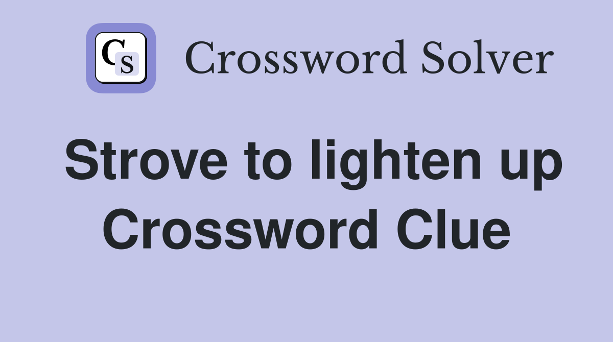 Strove to lighten up Crossword Clue