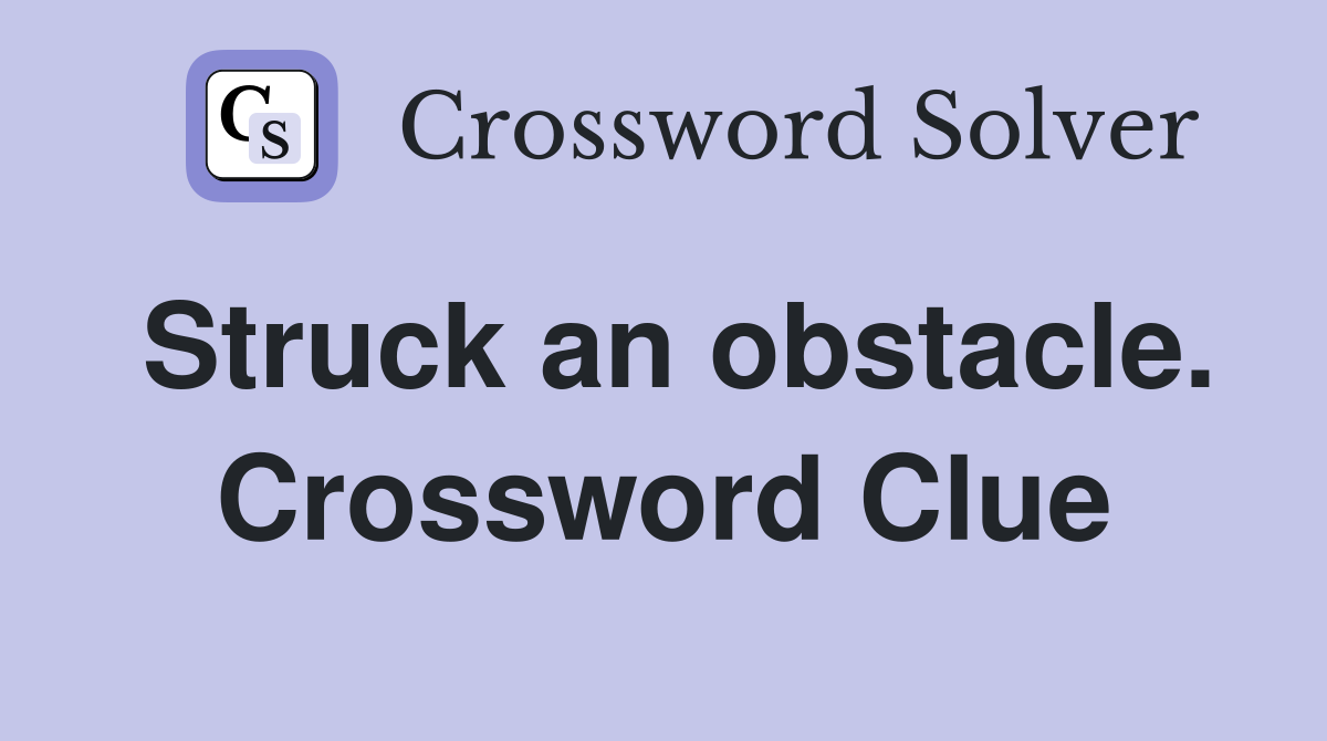 Struck an obstacle. Crossword Clue