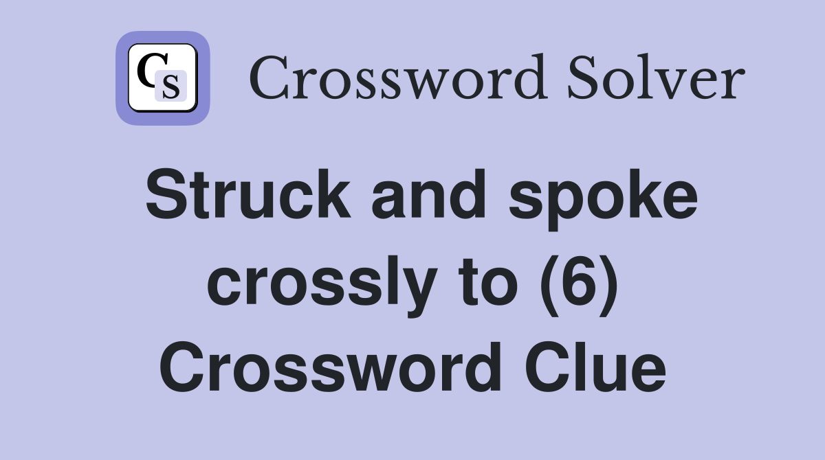 Struck and spoke crossly to (6) Crossword Clue