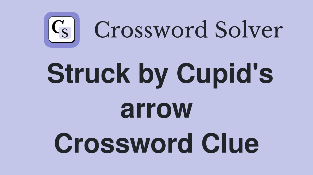 Struck by Cupid's arrow Crossword Clue