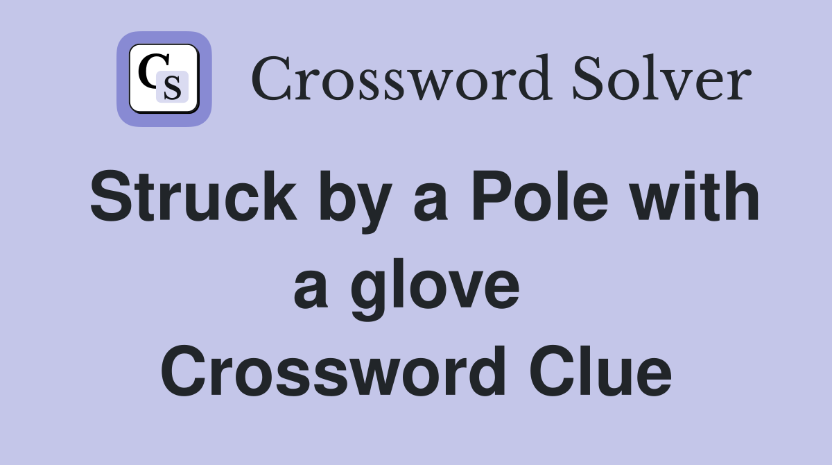 Struck by a Pole with a glove  Crossword Clue