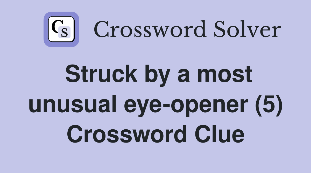 Struck by a most unusual eye-opener (5) Crossword Clue