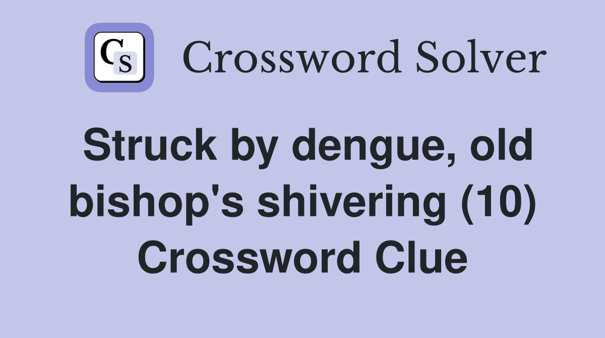 Struck by dengue, old bishop's shivering (10) Crossword Clue