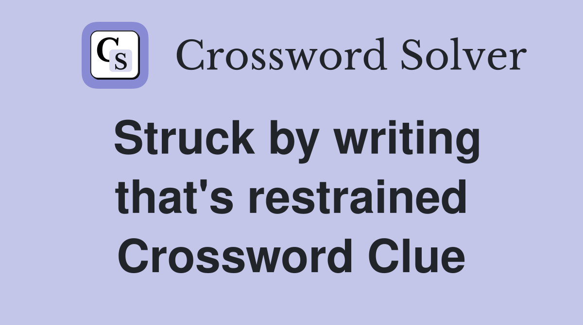 Struck by writing that's restrained Crossword Clue
