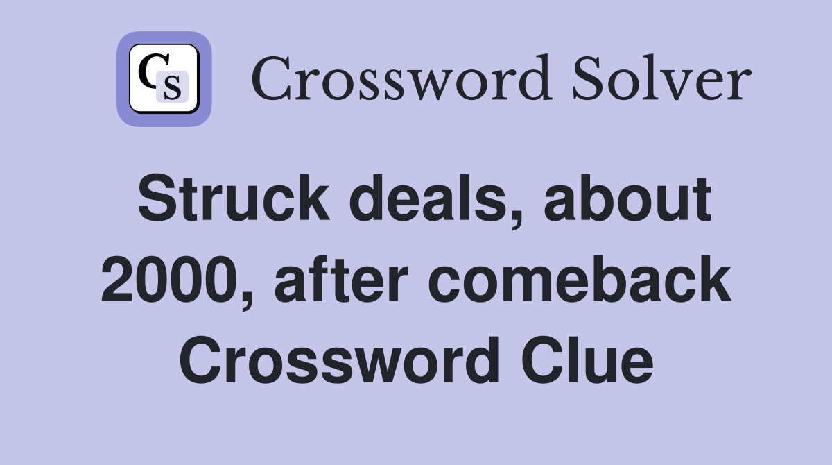 Struck deals, about 2000, after comeback Crossword Clue