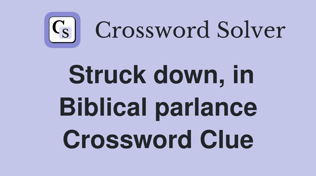 Struck down, in Biblical parlance Crossword Clue