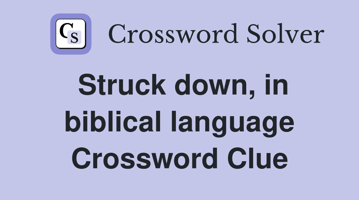 Struck down, in biblical language Crossword Clue
