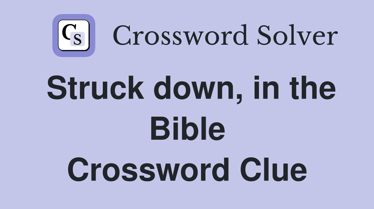 Struck down, in the Bible Crossword Clue