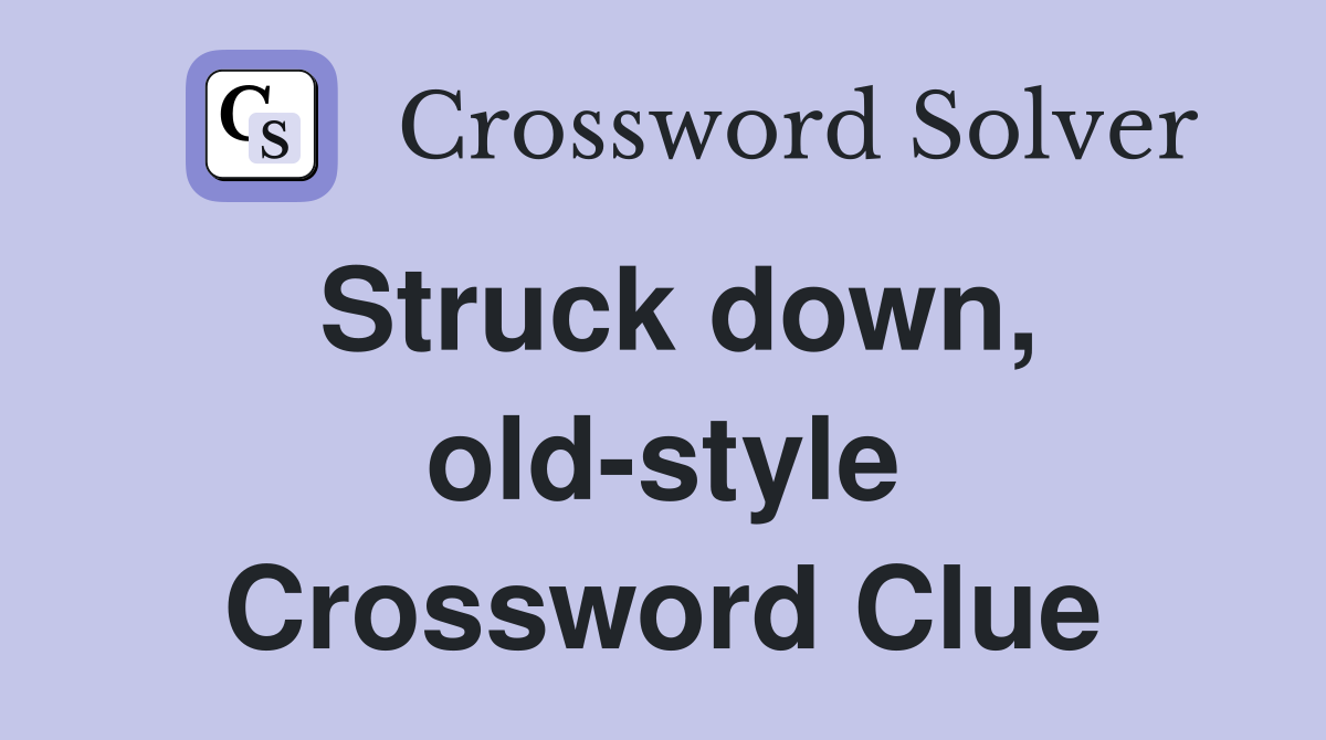 Struck down, old-style Crossword Clue
