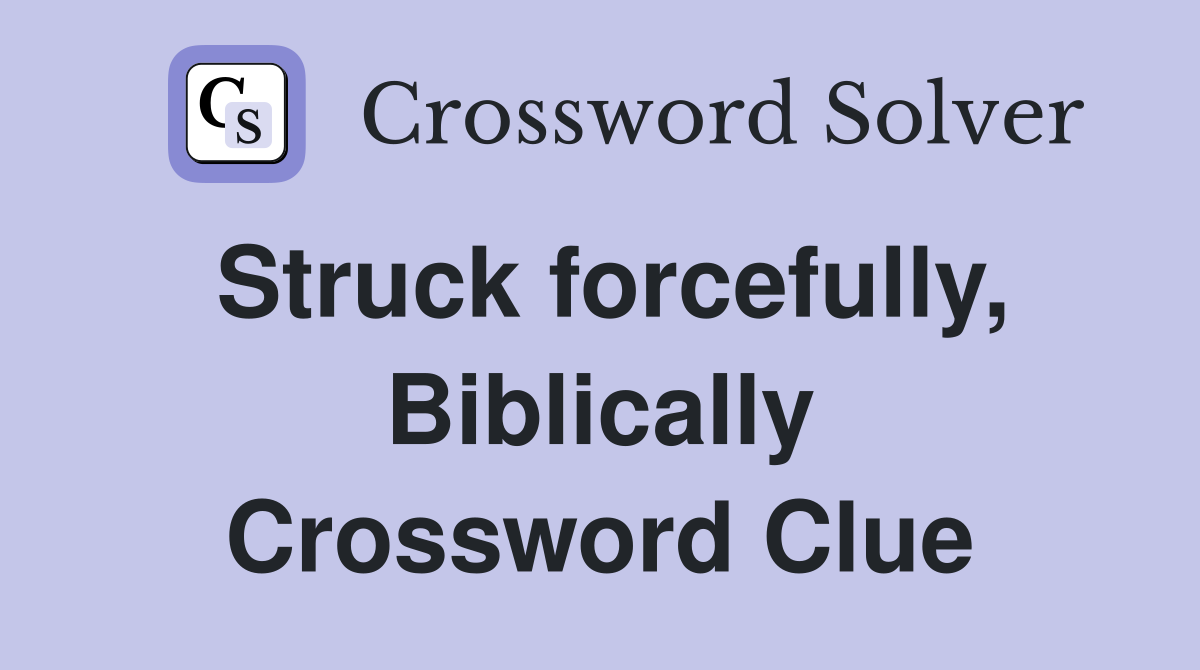 Struck forcefully, Biblically Crossword Clue