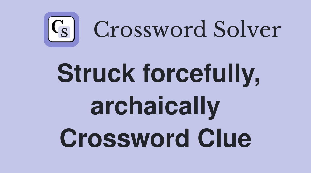 Struck forcefully, archaically Crossword Clue