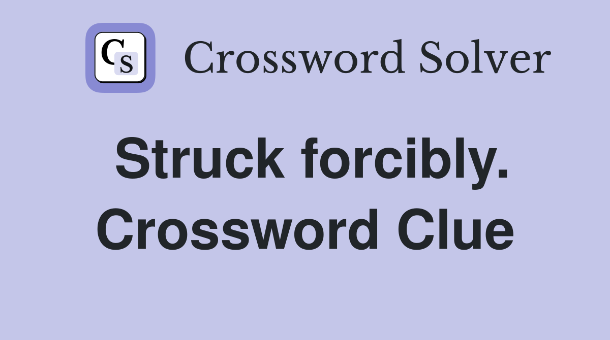 Struck forcibly. Crossword Clue