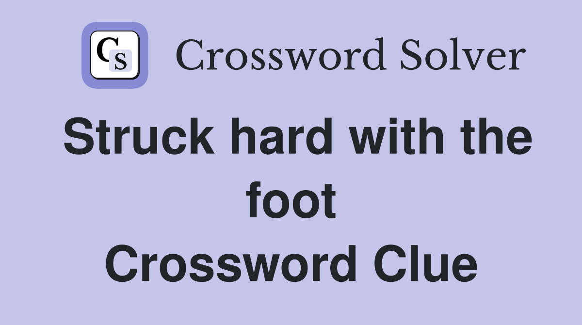 Struck hard with the foot Crossword Clue