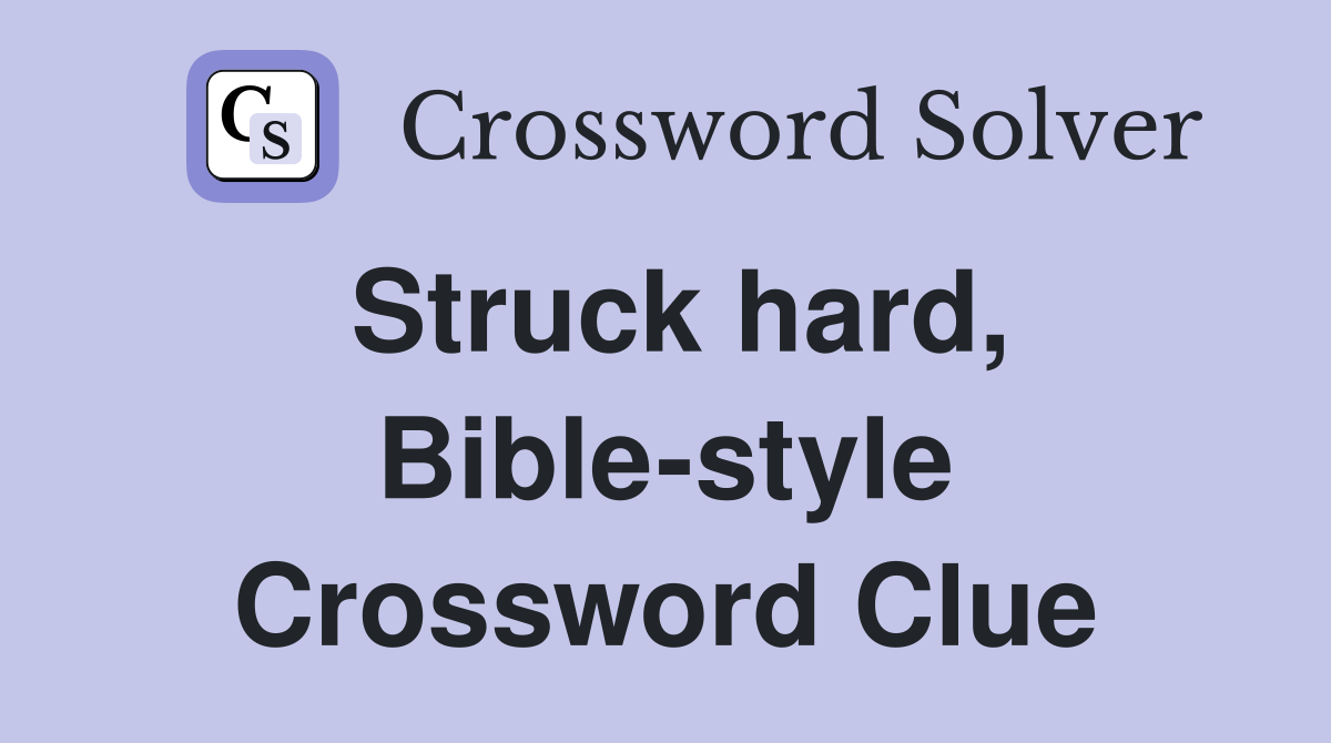 Struck hard, Bible-style Crossword Clue