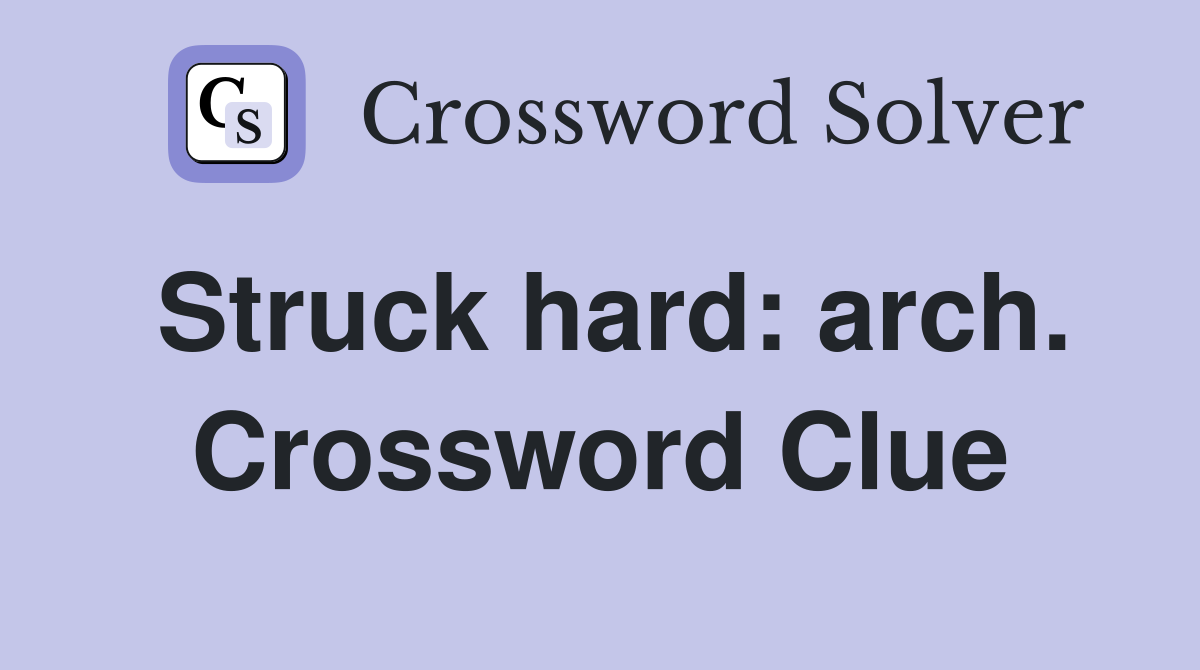 Struck hard: arch. Crossword Clue