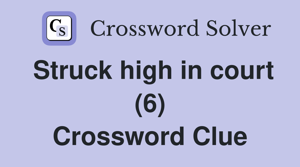 Struck high in court (6) Crossword Clue