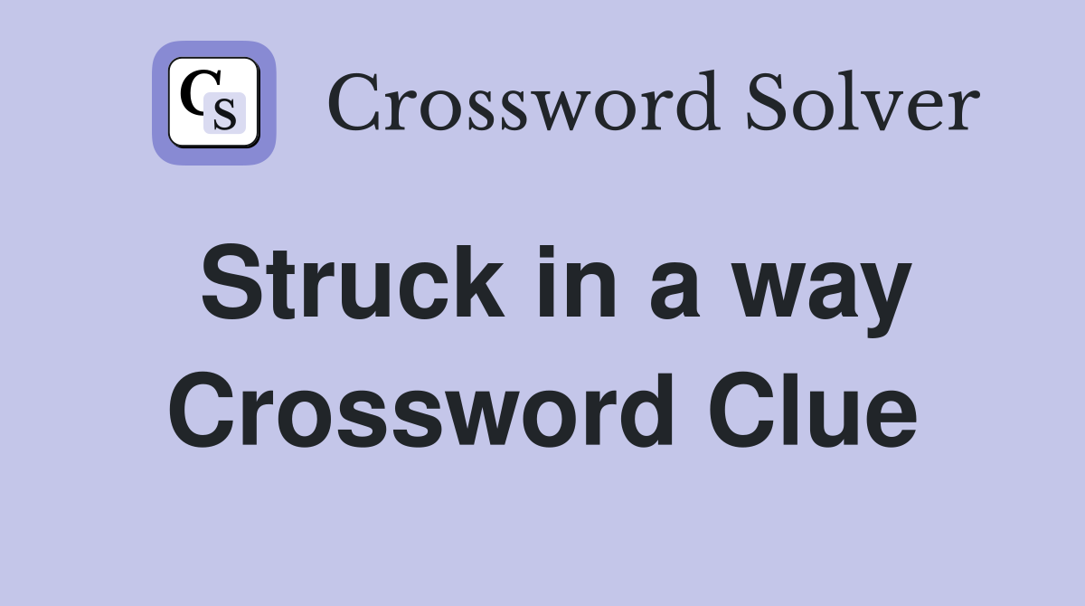 Struck in a way Crossword Clue