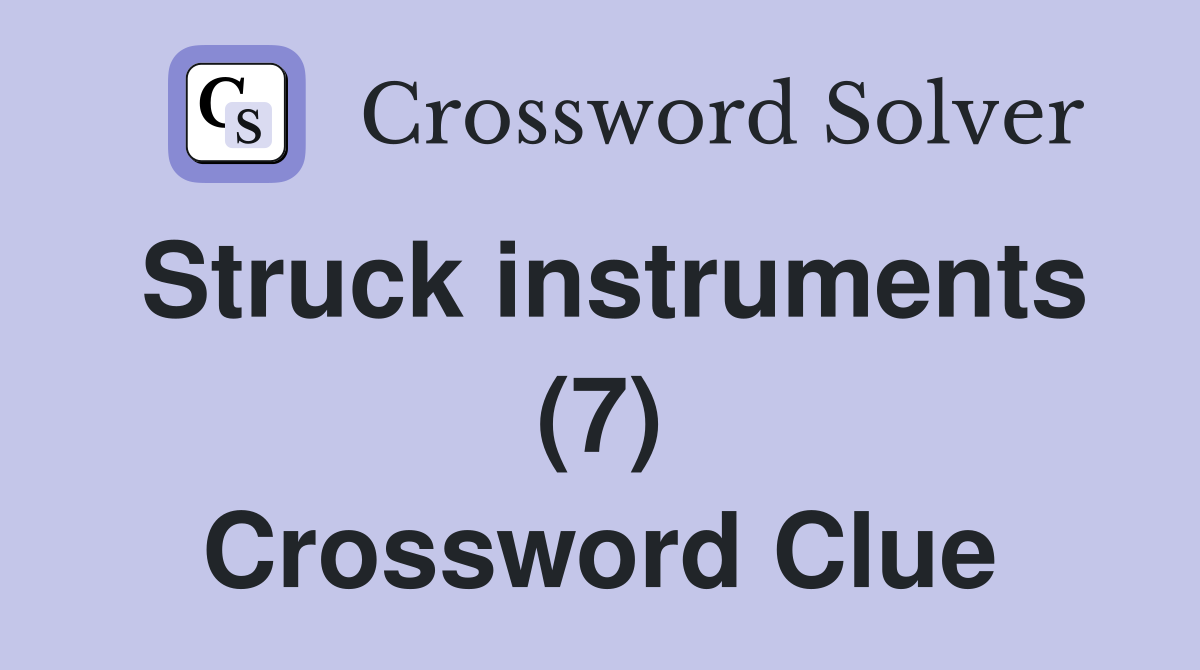 Struck instruments (7) Crossword Clue