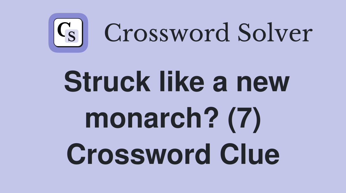 Struck like a new monarch? (7) Crossword Clue