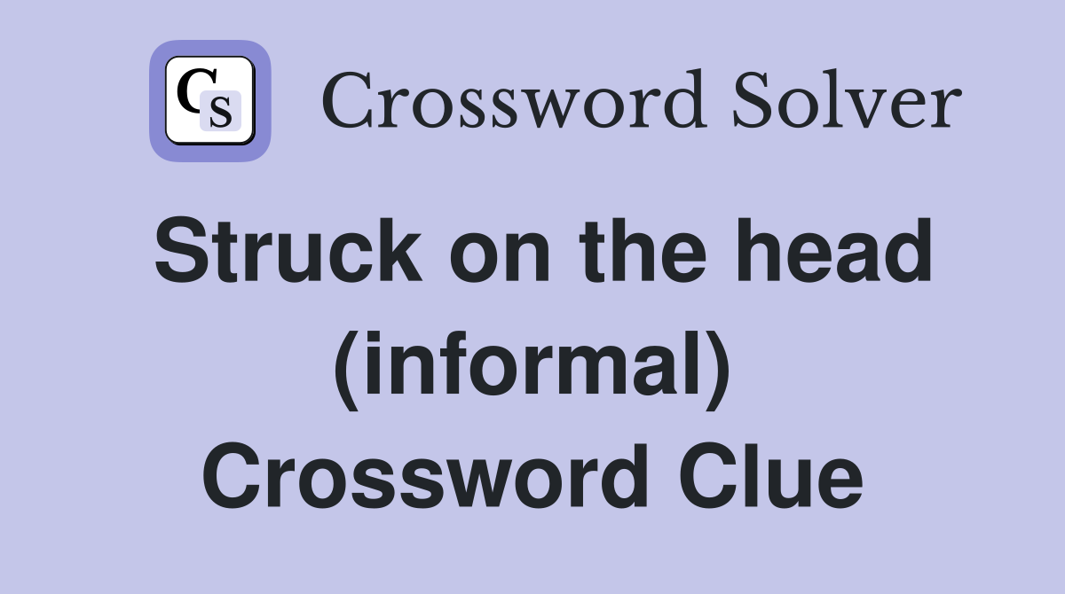 Struck on the head (informal) Crossword Clue