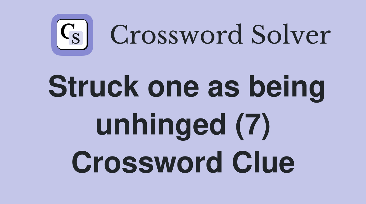 Struck one as being unhinged (7) Crossword Clue