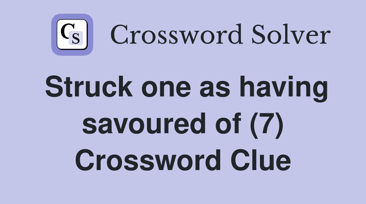 Struck one as having savoured of (7) Crossword Clue