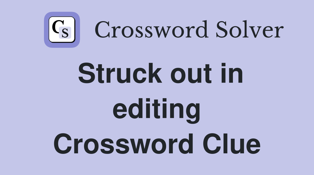 Struck out in editing Crossword Clue
