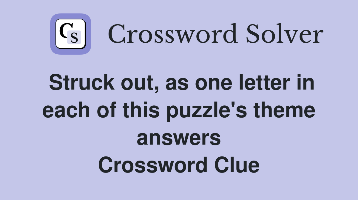 Struck out, as one letter in each of this puzzle's theme answers Crossword Clue
