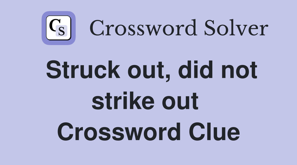 Struck out, did not strike out  Crossword Clue