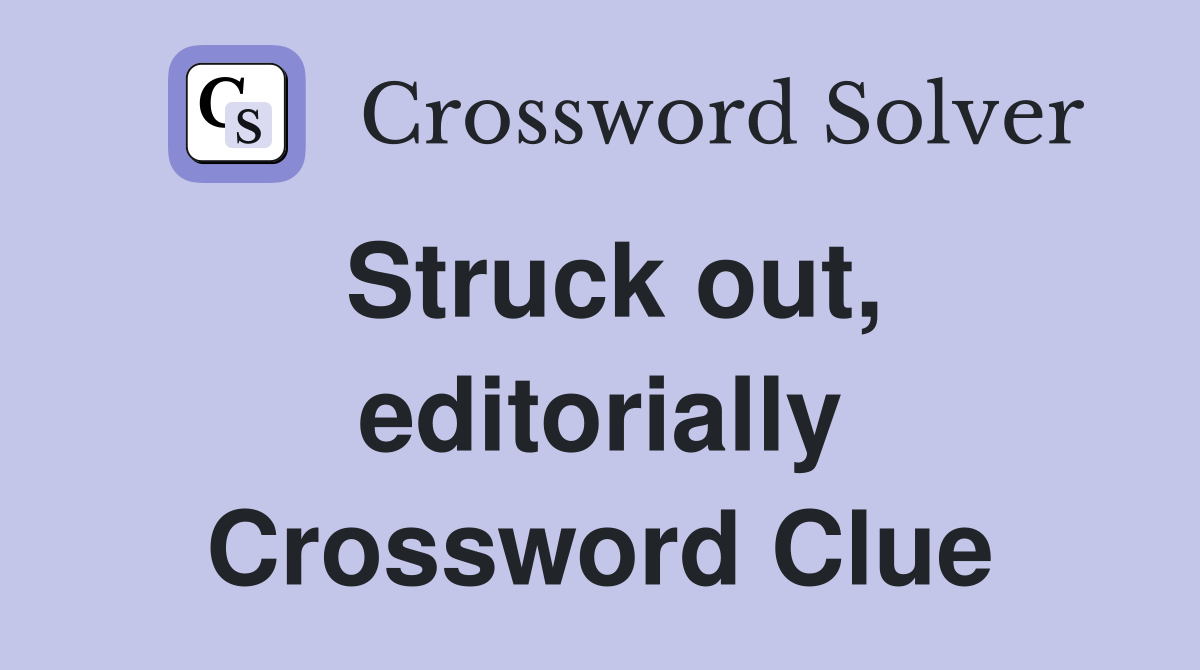 Struck out, editorially Crossword Clue