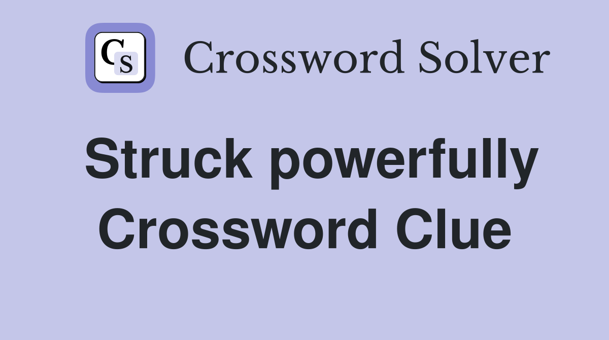 Struck powerfully Crossword Clue