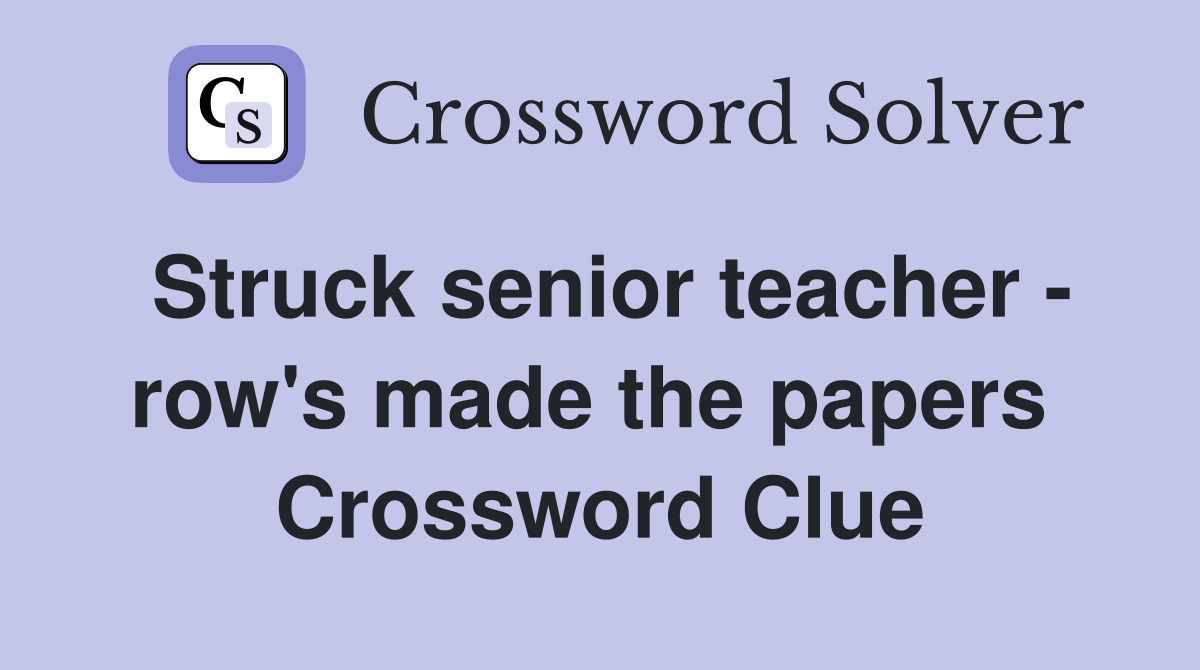 Struck senior teacher - row's made the papers  Crossword Clue
