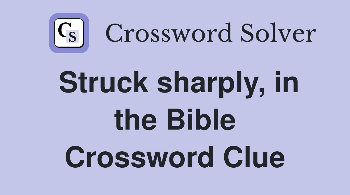 Struck sharply, in the Bible Crossword Clue