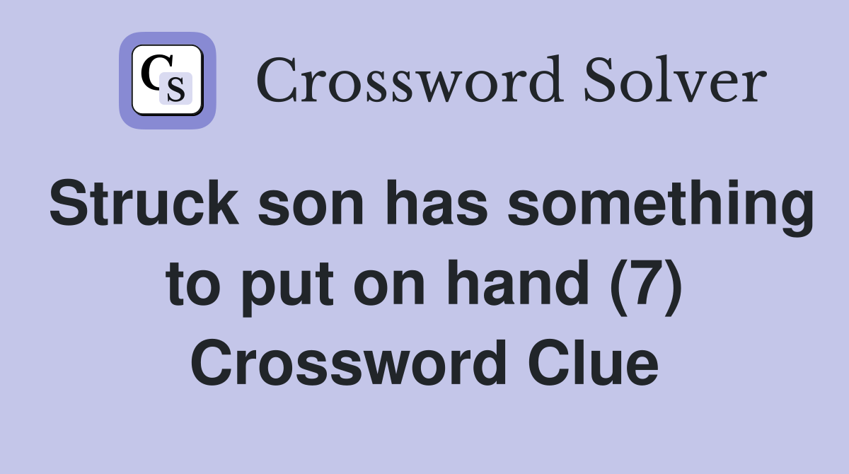 Struck son has something to put on hand (7) Crossword Clue