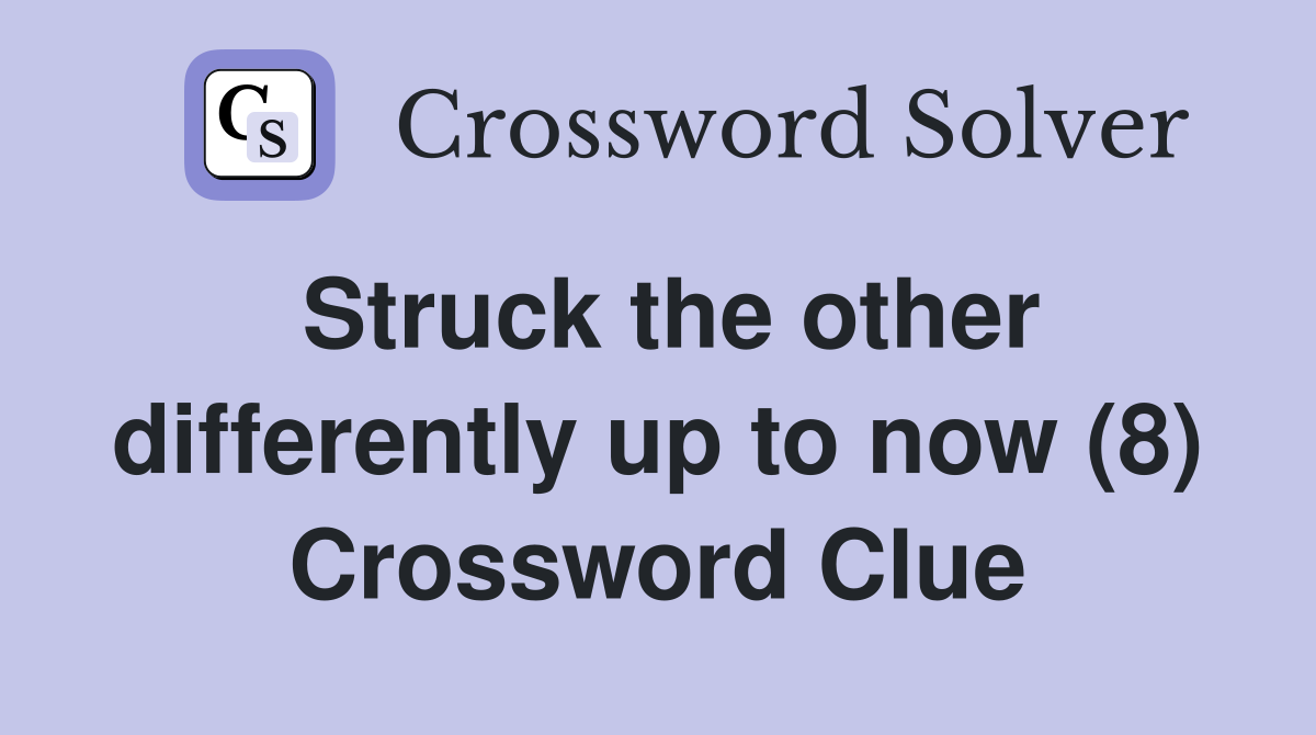 Struck the other differently up to now (8) Crossword Clue