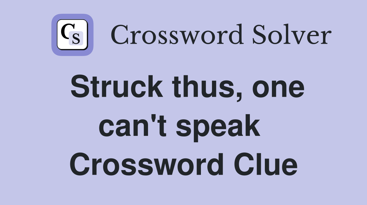 Struck thus, one can't speak  Crossword Clue