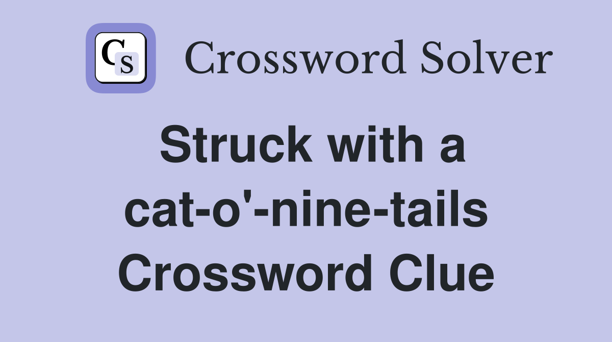 Struck with a cat-o'-nine-tails Crossword Clue