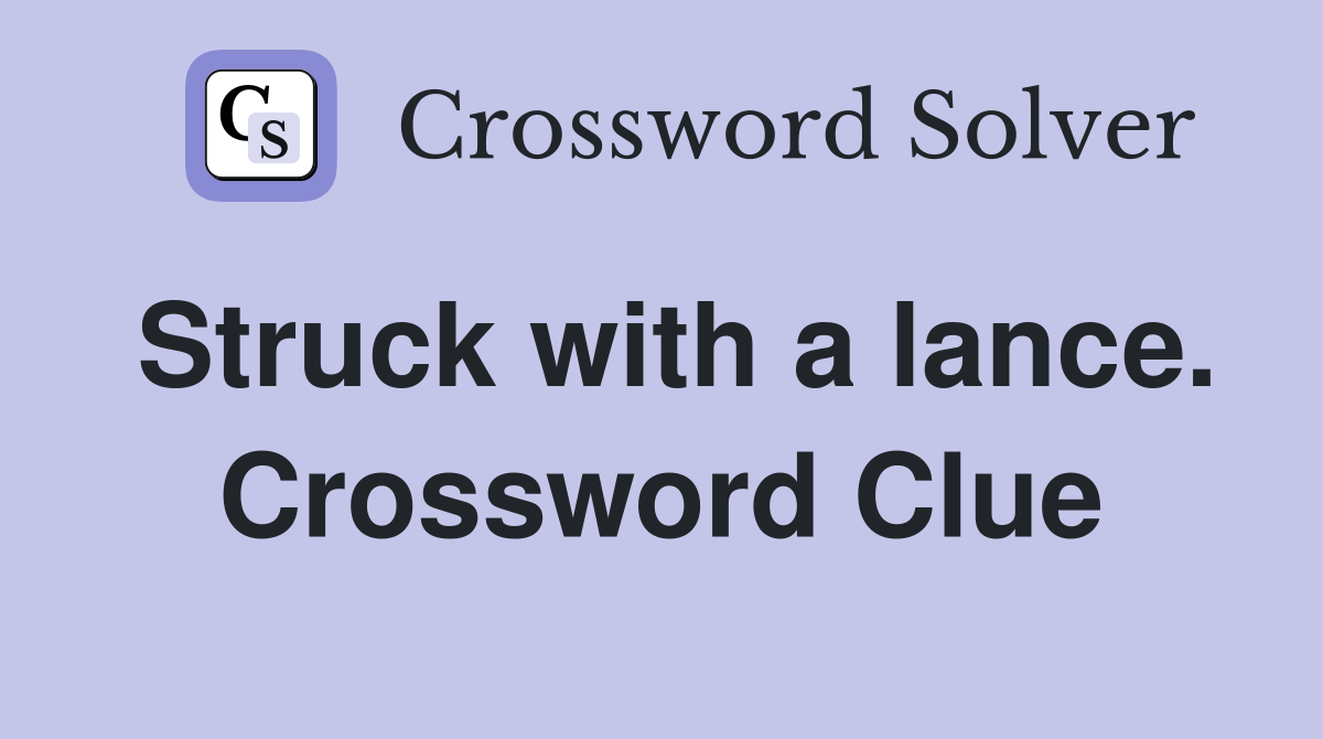 Struck with a lance. Crossword Clue