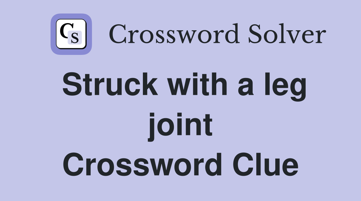 Struck with a leg joint Crossword Clue