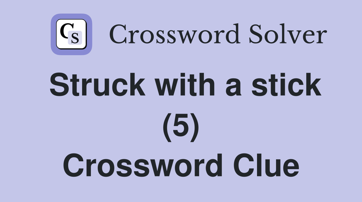 Struck with a stick (5) Crossword Clue